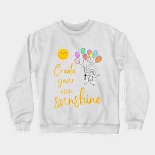 "Create your own sunshine" Crewneck Sweatshirt